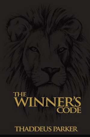 The Winners Code: Laws of a Champion de Thaddeus Parker