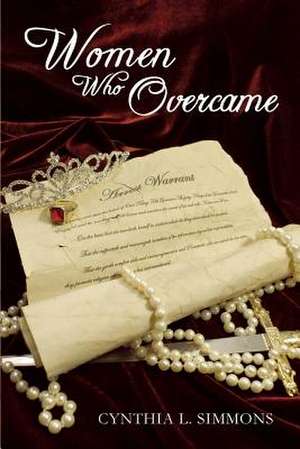 Women Who Overcame de Cynthia L. Simmons