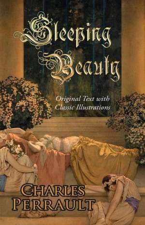 Sleeping Beauty (Original Text with Classic Illustrations): And Other Wonders Before Your Time de Charles Perrault