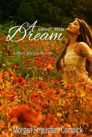 A Sweet, Little Dream: Strength (Book 1) de Morgan Straughan Comnick