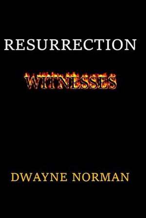 Resurrection Witnesses de Dwayne Norman