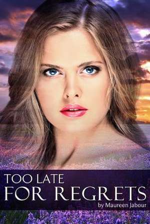 Too Late for Regrets de Maureen Jabour