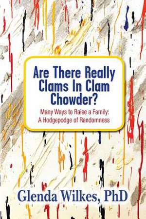 Are There Really Clams in Clam Chowder? de Phd Glenda Wilkes