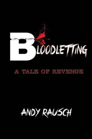 Bloodletting: A Tale of Revenge de Andy Rausch