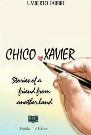 Chico Xavier - Stories of a Friend from Another Land de Umberto Fabbri