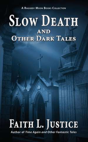 Slow Death and Other Dark Tales de Faith L. Justice