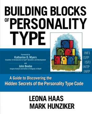 Building Blocks of Personality Type: A Guide to Discovering the Hidden Secrets of the Personality Type Code de Leona Haas