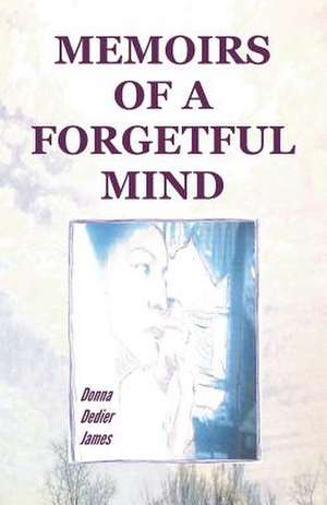 Memoirs of a Forgetful Mind de Donna C. Dedier James