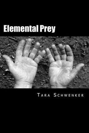 Elemental Prey de Tara J. Schwenker