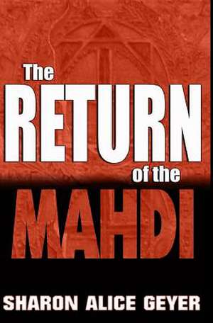 The Return of the Mahdi de Sharon Alice Geyer