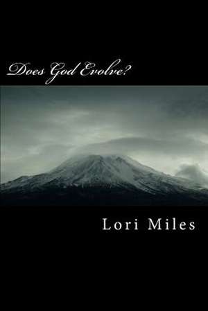 Does God Evolve? de Lori Miles