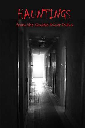 Hauntings from the Snake River Plain de Bonnie Dodge