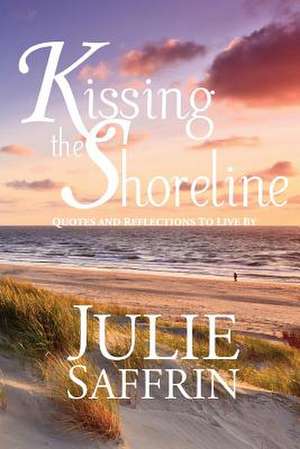 Kissing the Shoreline de Julie Saffrin