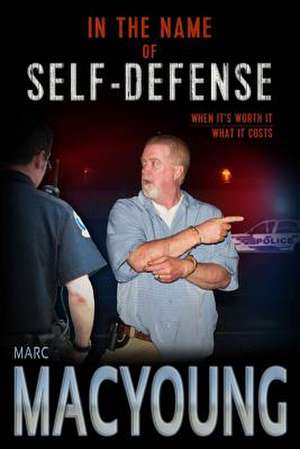 In the Name of Self-Defense de Marc MacYoung