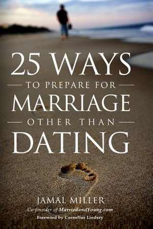 25 Ways to Prepare for Marriage Other Than Dating de Jamal Miller