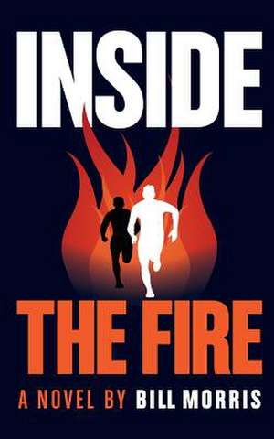 Inside the Fire de Bill Morris