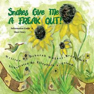 Snakes Give Me a Freak Out! de Deborah Wagner-Brenneman