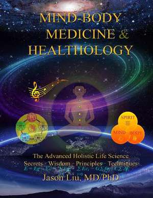 Mind-Body Medicine & Healthology de Dr Jason Liu MD/Phd