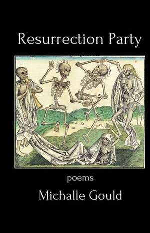 Resurrection Party: Poems de Michalle Gould