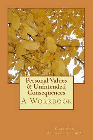 Personal Values & Unintended Consequences de Kathryn Alexander Ma