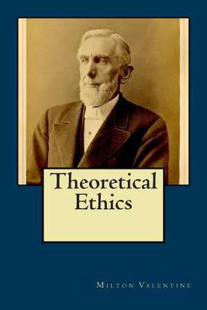 Theoretical Ethics de Milton Valentine