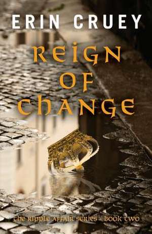 Reign of Change de Erin Cruey