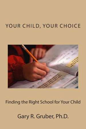 Your Child, Your Choice de Dr Gary R. Gruber