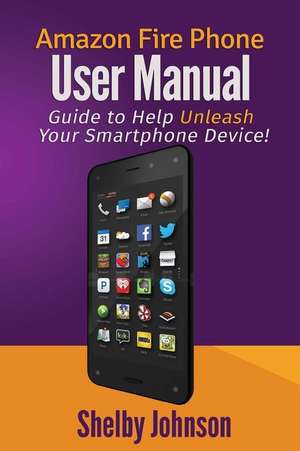 Amazon Fire Phone User Manual de Shelby Johnson