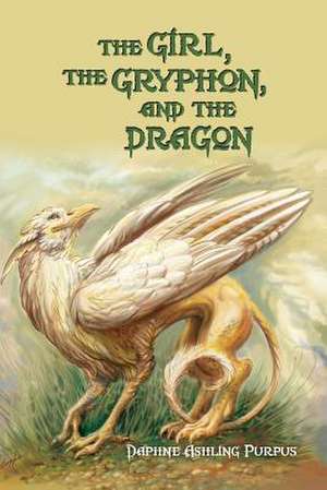 The Girl, the Gryphon, and the Dragon de Daphne Ashling Purpus