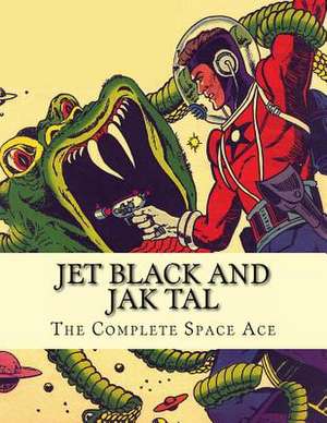 Jet Black and Jak Tal: The Complete Space Ace de Matthew H. Gore