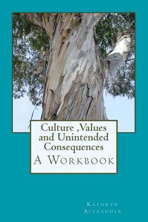 Culture Values and Unintended Consequences de Kathryn Alexander Ma