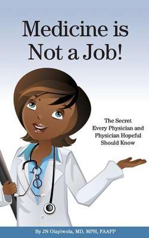 Medicine Is Not a Job! de Dr J. N. Olayiwola