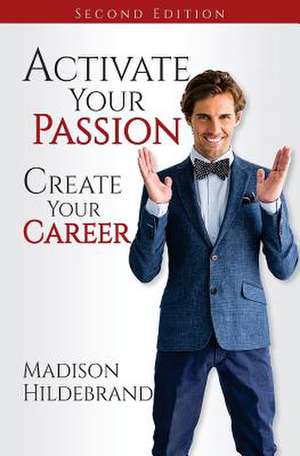 Activate Your Passion, Create Your Career de Madison Hildebrand