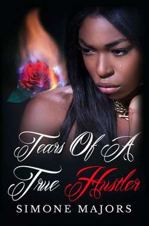 Tears of a True Hustler de Simone Majors