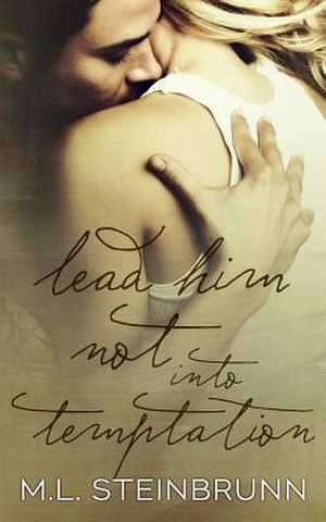 Lead Him Not Into Temptation de M. L. Steinbrunn