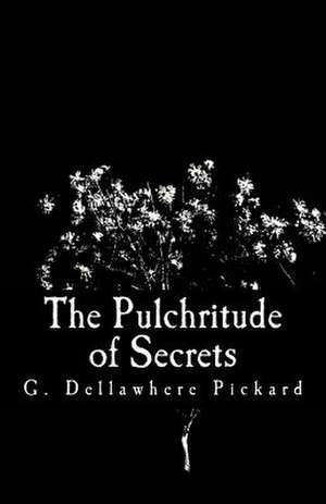 The Pulchritude of Secrets de G. Dellawhere Pickard