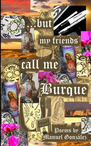 ...But My Friends Call Me Burque de Manuel Gonzalez