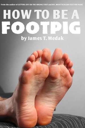 How to Be a Footpig de James T. Medak