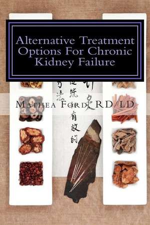 Alternative Treatment Options for Chronic Kidney Failure de Mrs Mathea Ford