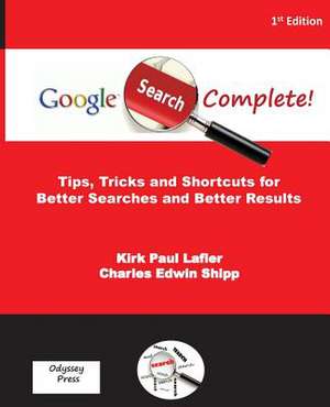 Google Search Complete! de Kirk Paul Lafler