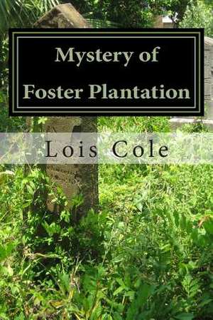 Mystery of Foster Plantation de Lois Cole