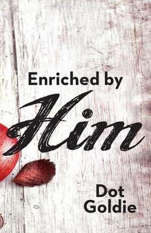 Enriched by Him de Dot Goldie