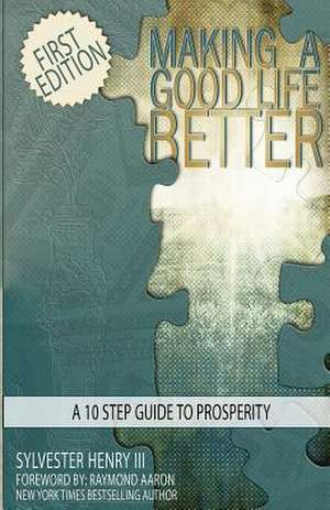 Making a Good Life Better de MR Sylvester Henry III