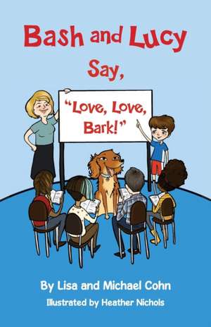 Bash and Lucy Say, "Love, Love, Bark!" de Lisa Cohn