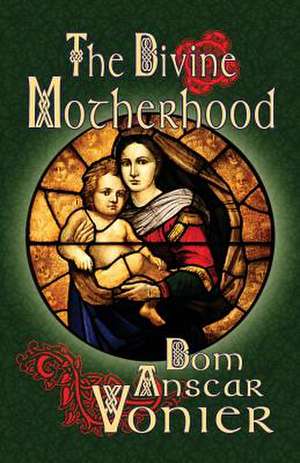 The Divine Motherhood de Dom Anscar Vonier