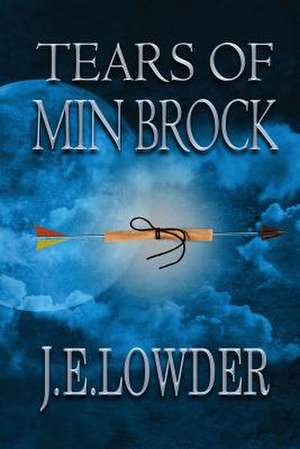 Tears of Min Brock: The Legend Come to Life de J. E. Lowder