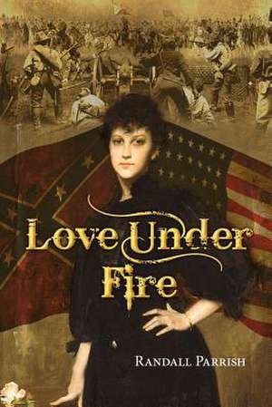 Love Under Fire de Randall Parrish