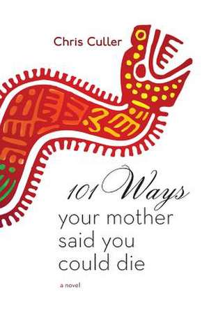 101 Ways Your Mother Said You Could Die de Chris Culler