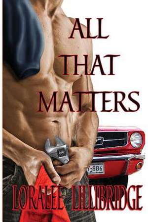 All That Matters de Loralee Lillibridge