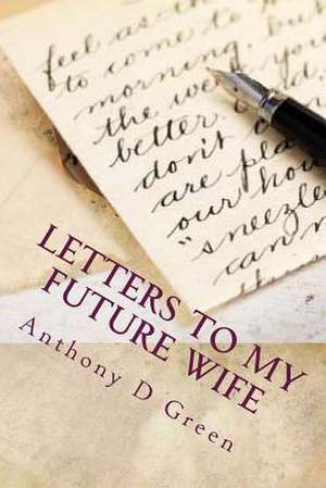 Letter's to My Future Wife de Anthony D. Green